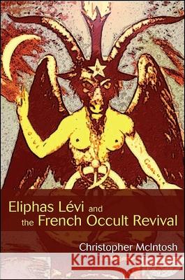 Eliphas Lévi and the French Occult Revival McIntosh, Christopher 9781438435565 State University of New York Press