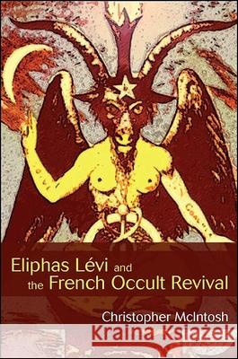 Eliphas Lévi and the French Occult Revival McIntosh, Christopher 9781438435565