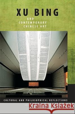 Xu Bing and Contemporary Chinese Art: Cultural and Philosophical Reflections Hsingyuan Tsao Roger T. Ames 9781438437903 State University of New York Press