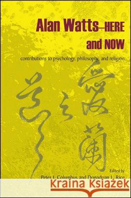 Alan Watts-Here and Now: Contributions to Psychology, Philosophy, and Religion Peter J. Columbus Donadrian L. Rice  9781438441993