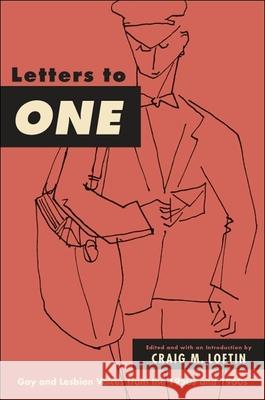Letters to One: Gay and Lesbian Voices from the 1950s and 1960s Craig M. Loftin   9781438442983 State University of New York Press