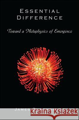 Essential Difference: Toward a Metaphysics of Emergence James Blachowicz   9781438443317