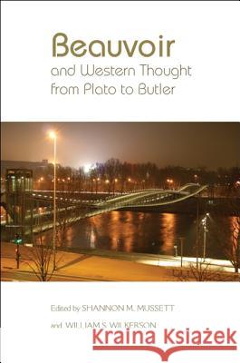 Beauvoir and Western Thought from Plato to Butler Shannon M. Mussett William S. Wilkerson  9781438444550 State University of New York Press