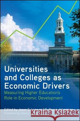 Universities and Colleges as Economic Drivers: Measuring Higher Education's Role in Economic Development Jason E. Lane D. Bruce Johnstone  9781438445007