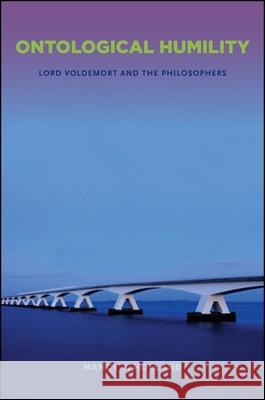 Ontological Humility: Lord Voldemort and the Philosophers Nancy J. Holland   9781438445502