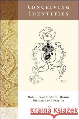 Conceiving Identities: Maternity in Medieval Muslim Discourse and Practice Kathryn Kueny 9781438447858 State University of New York Press