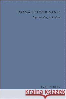 Dramatic Experiments: Life According to Diderot Eyal Peretz 9781438448039 State University of New York Press