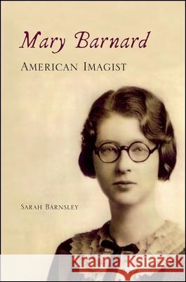 Mary Barnard, American Imagist Sarah Barnsley   9781438448565