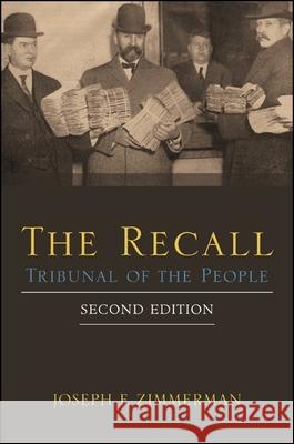 The Recall, Second Edition: Tribunal of the People Joseph F. Zimmerman 9781438449265 State University of New York Press