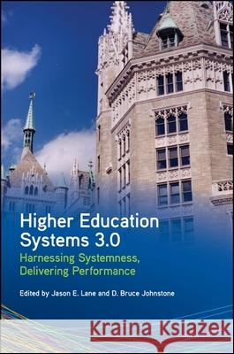 Higher Education Systems 3.0: Harnessing Systemness, Delivering Performance Jason E. Lane D. Bruce Johnstone 9781438449784