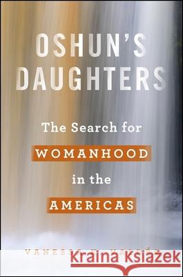 Oshun's Daughters Valdés, Vanessa K. 9781438450421 State University of New York Press