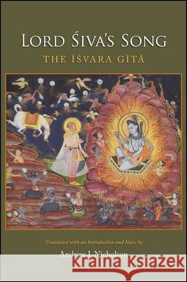 Lord Siva's Song: The Isvara Gita Andrew J. Nicholson 9781438451008