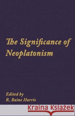 The Significance of Neoplatonism R. Baine Harris   9781438451503 State University of New York Press