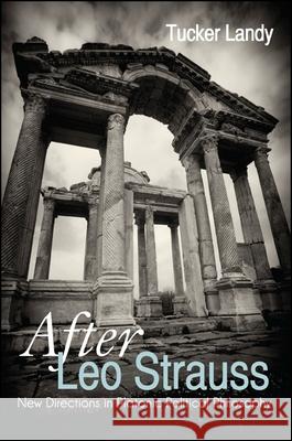 After Leo Strauss: New Directions in Platonic Political Philosophy Tucker Landy 9781438451664 State University of New York Press