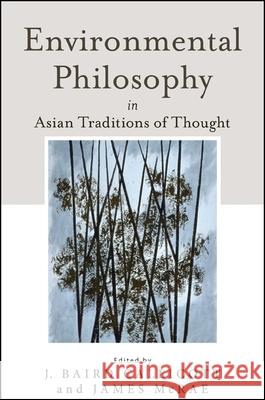 Environmental Philosophy in Asian Traditions of Thought J. Baird Callicott James McRae 9781438452005 State University of New York Press