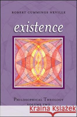 Existence: Philosophical Theology, Volume Two Robert Cummings Neville 9781438453323