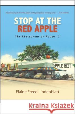 Stop at the Red Apple: The Restaurant on Route 17 Elaine Freed Lindenblatt 9781438453682