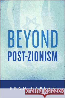 Beyond Post-Zionism Eran Kaplan 9781438454351 State University of New York Press