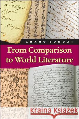 From Comparison to World Literature Longxi Zhang 9781438454719 State University of New York Press