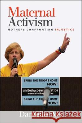 Maternal Activism: Mothers Confronting Injustice Danielle Poe 9781438455709 State University of New York Press