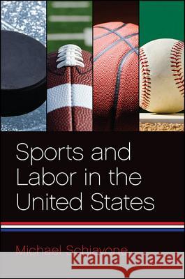 Sports and Labor in the United States Michael Schiavone 9781438456812 State University of New York Press