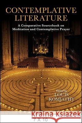Contemplative Literature: A Comparative Sourcebook on Meditation and Contemplative Prayer Louis Komjathy 9781438457062 State University of New York Press