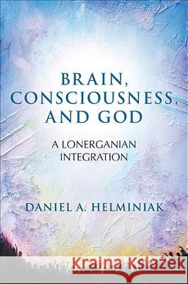 Brain, Consciousness, and God Helminiak, Daniel A. 9781438457154 State University of New York Press