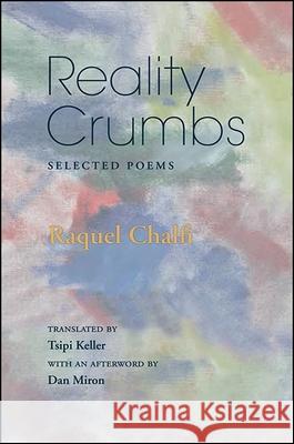 Reality Crumbs: Selected Poems Rachel Chalfi Tsipi Keller Raquel Chalfi 9781438457420 Excelsior Editions/State University of New Yo