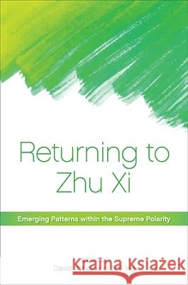 Returning to Zhu XI: Emerging Patterns Within the Supreme Polarity David Jones Jinli He 9781438458380 State University of New York Press