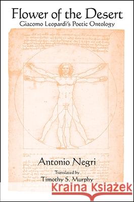 Flower of the Desert: Giacomo Leopardi's Poetic Ontology Antonio Negri Timothy S. Murphy 9781438458465