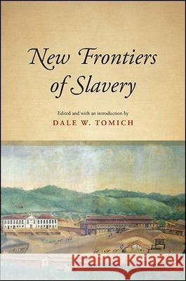 New Frontiers of Slavery Dale W. Tomich 9781438458632 State University of New York Press