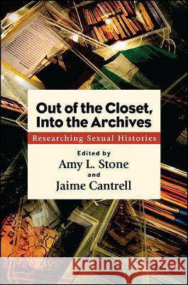 Out of the Closet, Into the Archives Stone, Amy L. 9781438459035 State University of New York Press