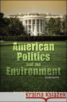American Politics and the Environment, Second Edition Byron W. Daynes Glen Sussman Jonathan P. West 9781438459332