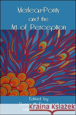 Merleau-Ponty and the Art of Perception Duane H. Davis William S. Hamrick 9781438459585