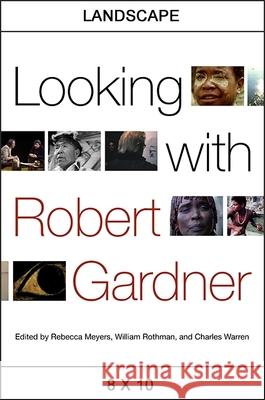 Looking with Robert Gardner Rebecca Meyers William Rothman Charles Warren 9781438460505 State University of New York Press
