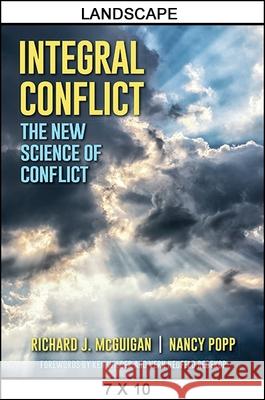 Integral Conflict: The New Science of Conflict Richard J. McGuigan Nancy Popp Ken Wilber 9781438460659 State University of New York Press