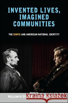 Invented Lives, Imagined Communities: The Biopic and American National Identity William H. Epstein R. Barton, Prof. Palmer 9781438460796