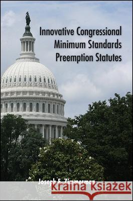 Innovative Congressional Minimum Standards Preemption Statutes Joseph F. Zimmerman 9781438460987 State University of New York Press