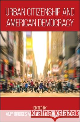 Urban Citizenship and American Democracy Amy Bridges Michael Javen Fortner 9781438461007 State University of New York Press