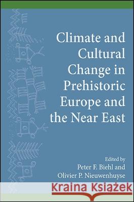 Climate and Cultural Change in Prehistoric Europe and the Near East Peter F. Biehl Olivier P. Nieuwenhuyse 9781438461823 State University of New York Press