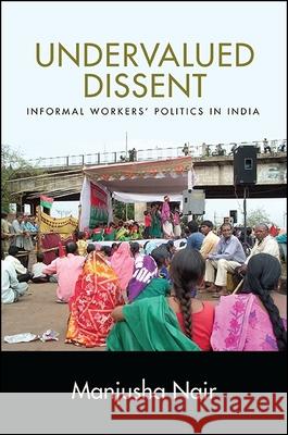 Undervalued Dissent: Informal Workers' Politics in India Manjusha Nair 9781438462462 State University of New York Press