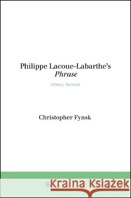 Philippe Lacoue-Labarthe's Phrase: Infancy, Survival Christopher Fynsk 9781438463483 State University of New York Press