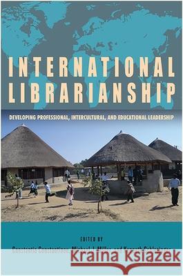 International Librarianship: Developing Professional, Intercultural, and Educational Leadership Constantia Constantinou Michael J. Miller Kenneth Schlesinger 9781438463667