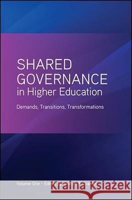 Shared Governance in Higher Education, Volume 1: Demands, Transitions, Transformations Sharon F. Cramer 9781438464268 State University of New York Press
