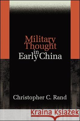 Military Thought in Early China Christopher C. Rand 9781438465166 State University of New York Press