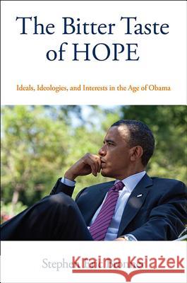 The Bitter Taste of Hope: Ideals, Ideologies, and Interests in the Age of Obama Stephen Eric Bronner 9781438465494 State University of New York Press