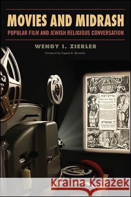 Movies and Midrash: Popular Film and Jewish Religious Conversation Wendy I. Zierler Eugene B. Borowitz 9781438466149 State University of New York Press