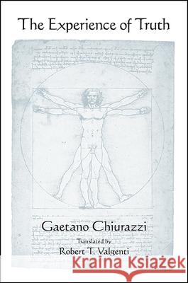 The Experience of Truth Gaetano Chiurazzi Robert T. Valgenti 9781438466446