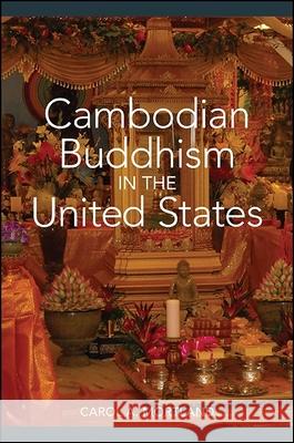 Cambodian Buddhism in the United States Carol A. Mortland 9781438466637 State University of New York Press