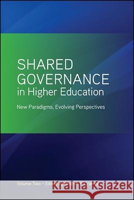 Shared Governance in Higher Education, Volume 2: New Paradigms, Evolving Perspectives Sharon F. Cramer 9781438467429